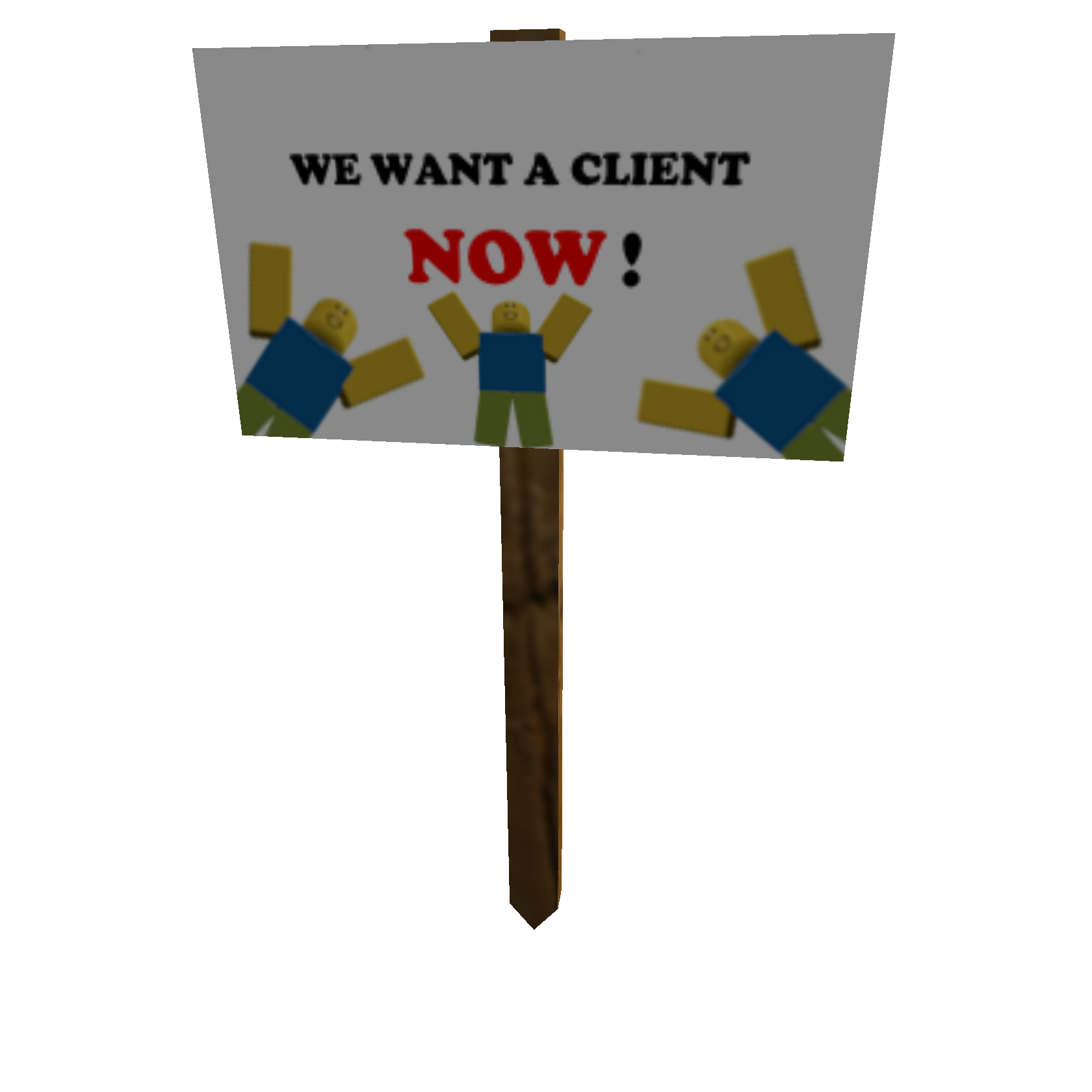 Protest Sign: WE WANT A CLIENT NOW!!!